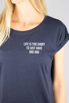  LIFE IS TOO SHORT FOR ONE DOG t-shirt