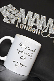  Life is tough my darling but so are you mug by Mama Life London